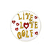 Round white object with 'Live Love Golf' text in gold and red hearts on a white background